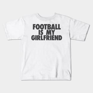 Football Is My GF Kids T-Shirt